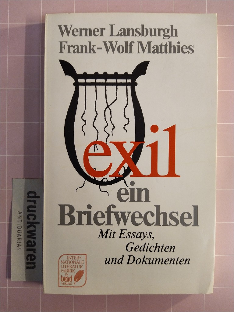 Exil - ein Briefwechsel. Mit Essays, Gedichten und Dokumenten. - Lansburgh, Werner und Frank-Wolf Matthies