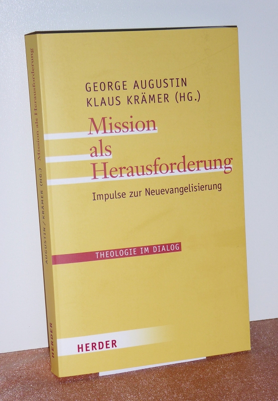 Mission als Herausforderung. Impulse zur Neuevangelisierung. Mit einer handschriftlichen Widmung und Signatur von George Augustin (SIGNIERT). - Augustin, George und Klaus Krämer (Hg.)