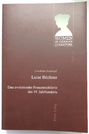 Luise BUCHNER: Eine EVOLUTIONARE Frauenrechtlerin Des 19. Jahrhunderts (Women in German Literature, Vol.13) - Scharpf, Cordelia