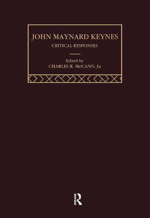John Maynard Keynes: Critical Responses (Hardcover) - Charles R. Jr. McCann