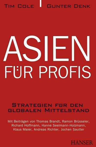 Asien für Profis Strategien für den globalen Mittelstand - Cole, Tim und Gunter Denk