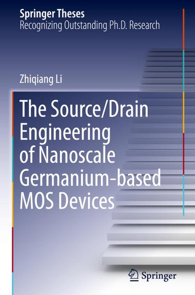 The Source/Drain Engineering of Nanoscale Germanium-based MOS Devices - Zhiqiang Li