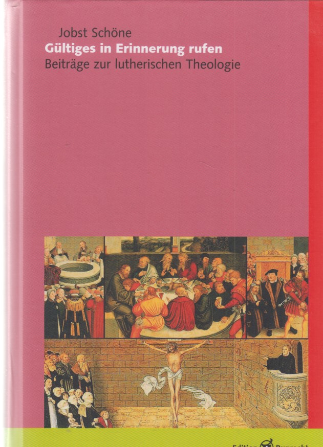 Gültiges in Erinnerung rufen : Beiträge zur lutherischen Theologie. Von Jobst Schöne. Hrsg. von Michael Schätzel. - Schöne, Jobst und Martin Luther
