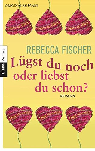 Lügst du noch oder liebst du schon? : Roman. Rebecca Fischer - Engelmann, Gabriella