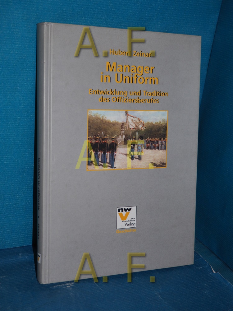 Manager in Uniform - Entwicklung und Tradition des Offiziersberufes / MIT WIDMUNG von Hubert Zeinar - Zeinar, Hubert