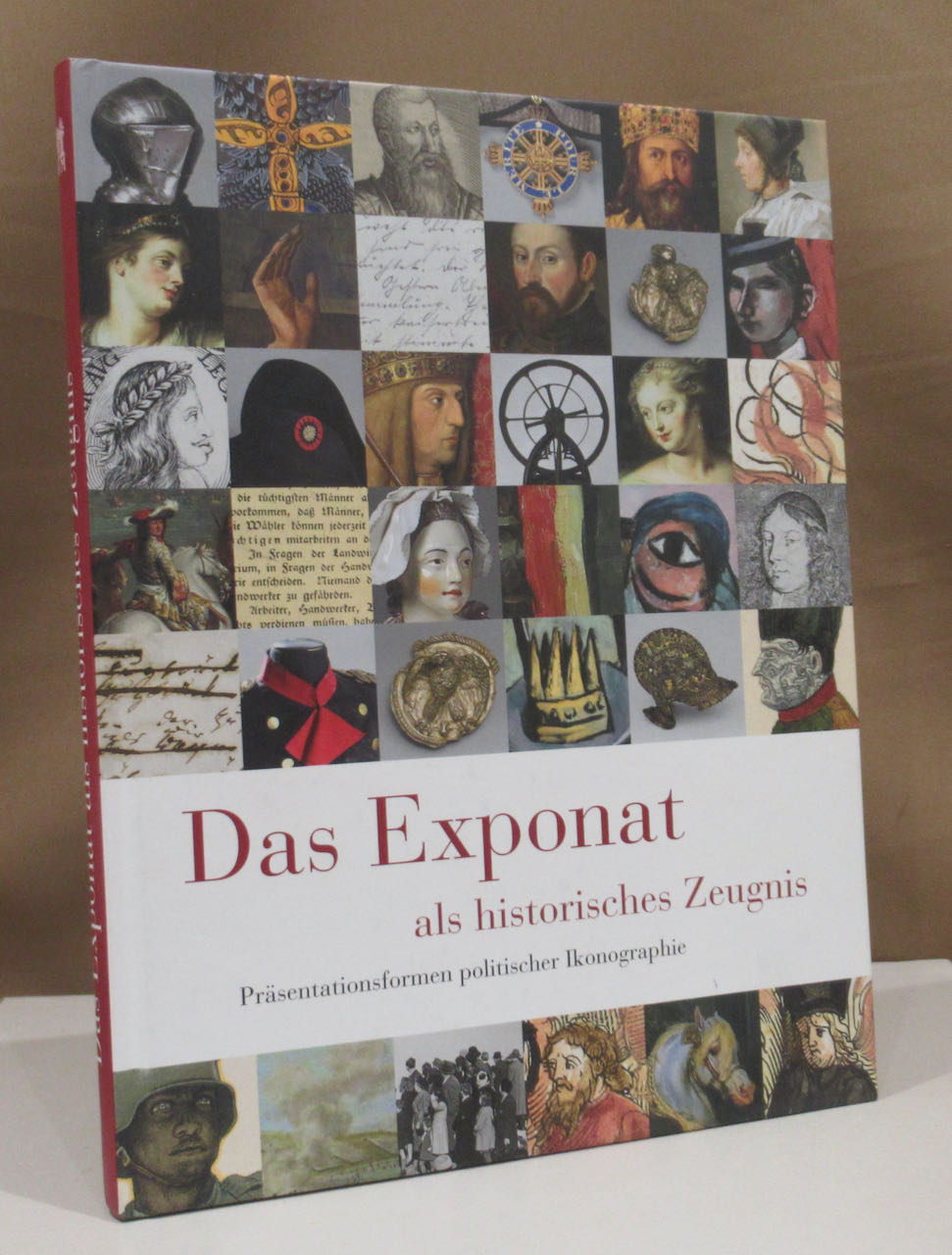 Das Exponat als historisches Zeugnis. Präsentationsformen politischer Ikonographie. - Ottomeyer, Hans (Hrsg.).