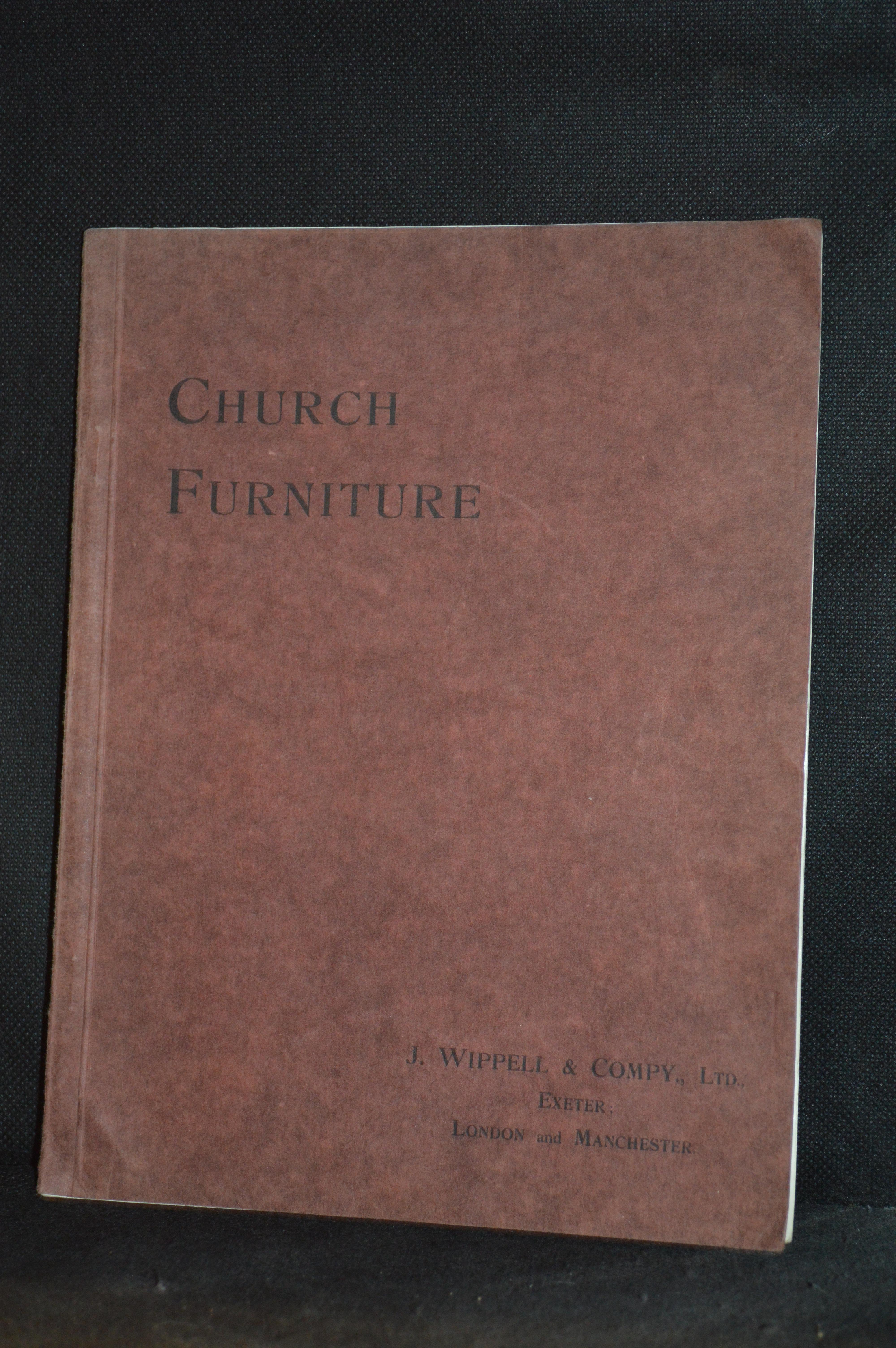 Church Furniture; A Few Examples of Work Executed by J. Wippell & Company., Ltd., Exeter, London & Manchester J. Wippell & Company [ ] [Softcover]