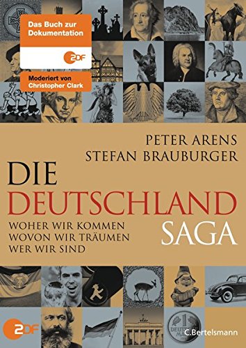 Die Deutschlandsaga: Woher wir kommen - Wovon wir träumen - Wer wir sind - Arens, Peter und Stefan Brauburger