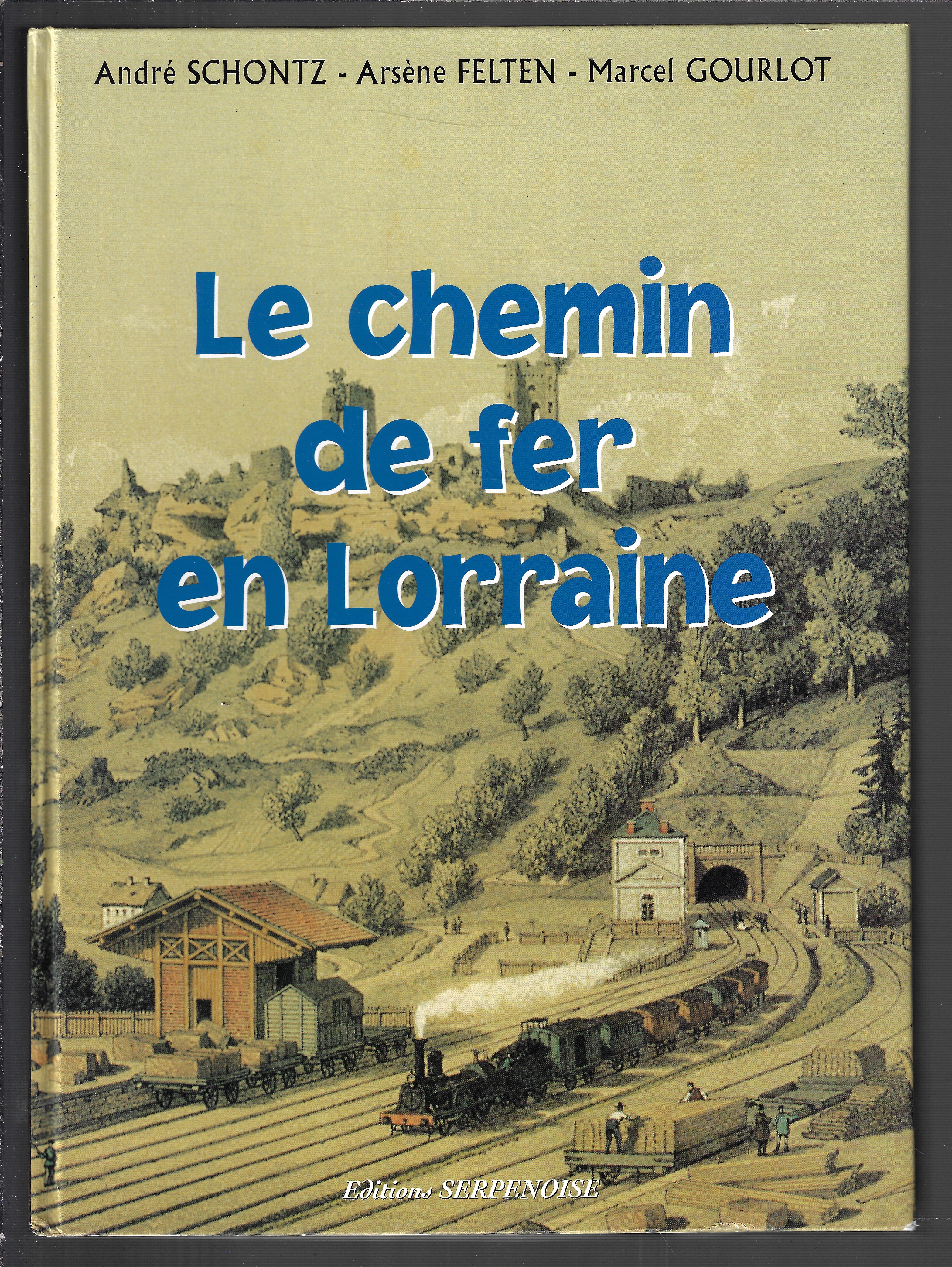 LE CHEMIN DE FER EN LORRAINE (French Edition) - André Schontz, Arsene Felten, Marcel Gourlot