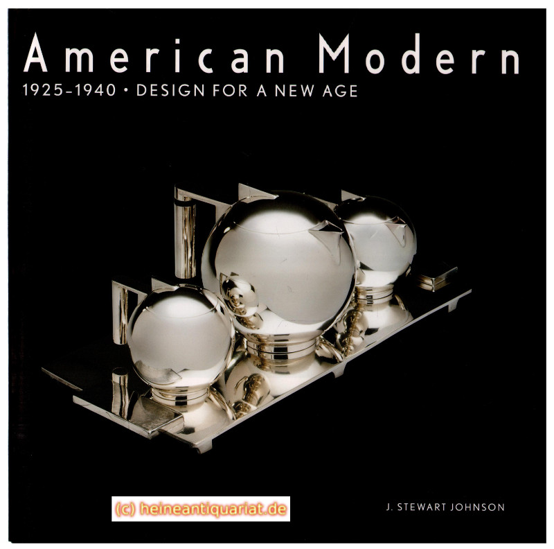 American Modern. 1925 - 1940. Design for a New Age. - Johnson, J. Stewart