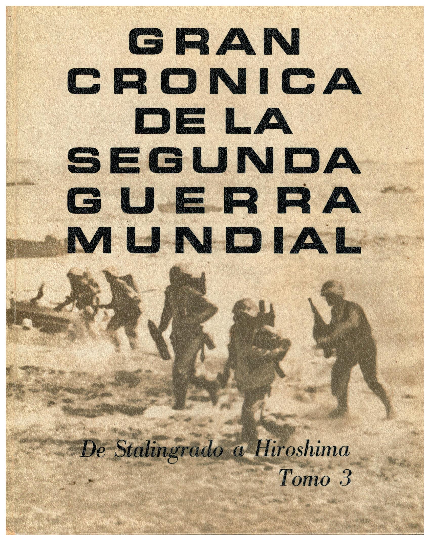 GRAN CRÓNICA DE LA SEGUNDA GUERRA MUNDIAL. Tomo 3. DE STALINGRADO A  HIROSHIMA. by . .: (1965) | angeles sancha libros