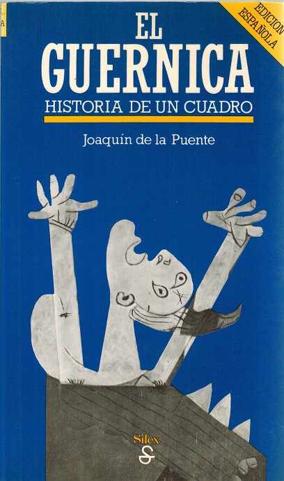 Guernica, El. Historia de un cuadro. - Puente, Joaquín de la