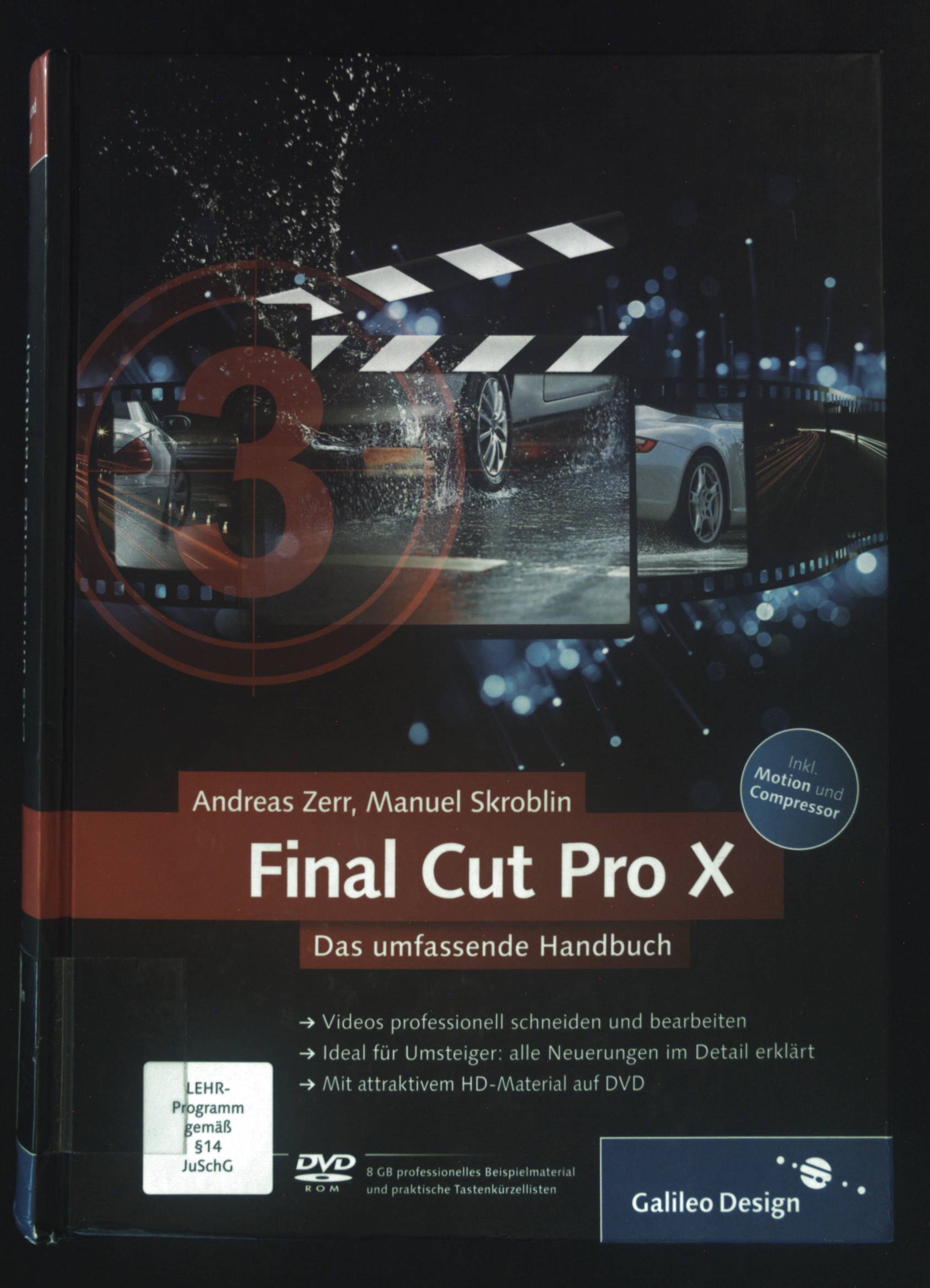 Final Cut Pro X : das umfassende Handbuch ; [inkl. Motion und Compressor] ; DVD-ROM 8 GB professionelles Beispielmaterial und praktische Tastenkürzellisten]. Galileo Design - Zerr, Andreas und Manuel Skroblin