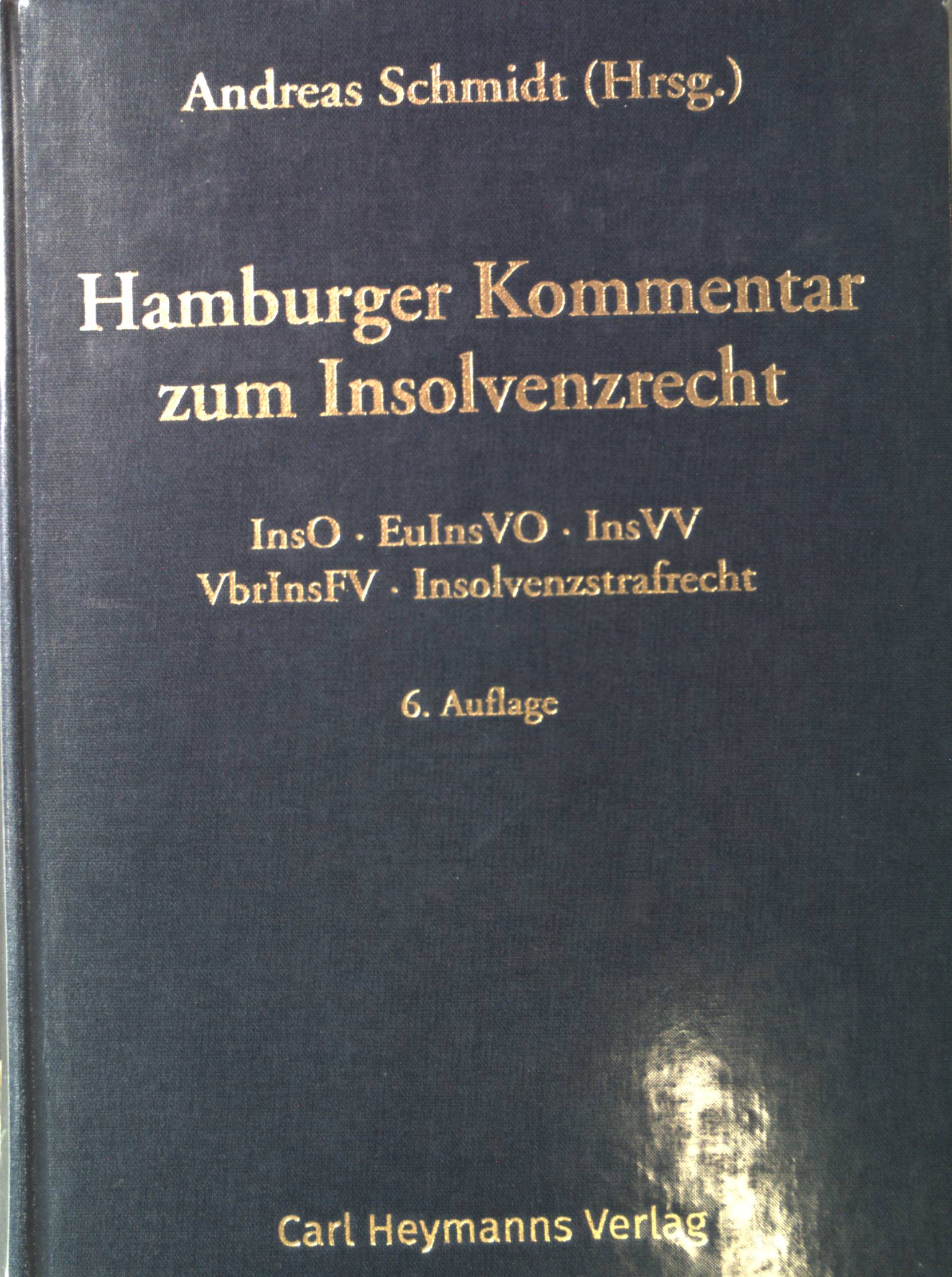 Hamburger Kommentar zum Insolvenzrecht: InsO - EuInsVO - EGInsO (Auszug) - InsVV - VbrInsFV - InsOBekV - Insolvenzstrafrecht. - Schmidt, Andreas (Herausgeber)