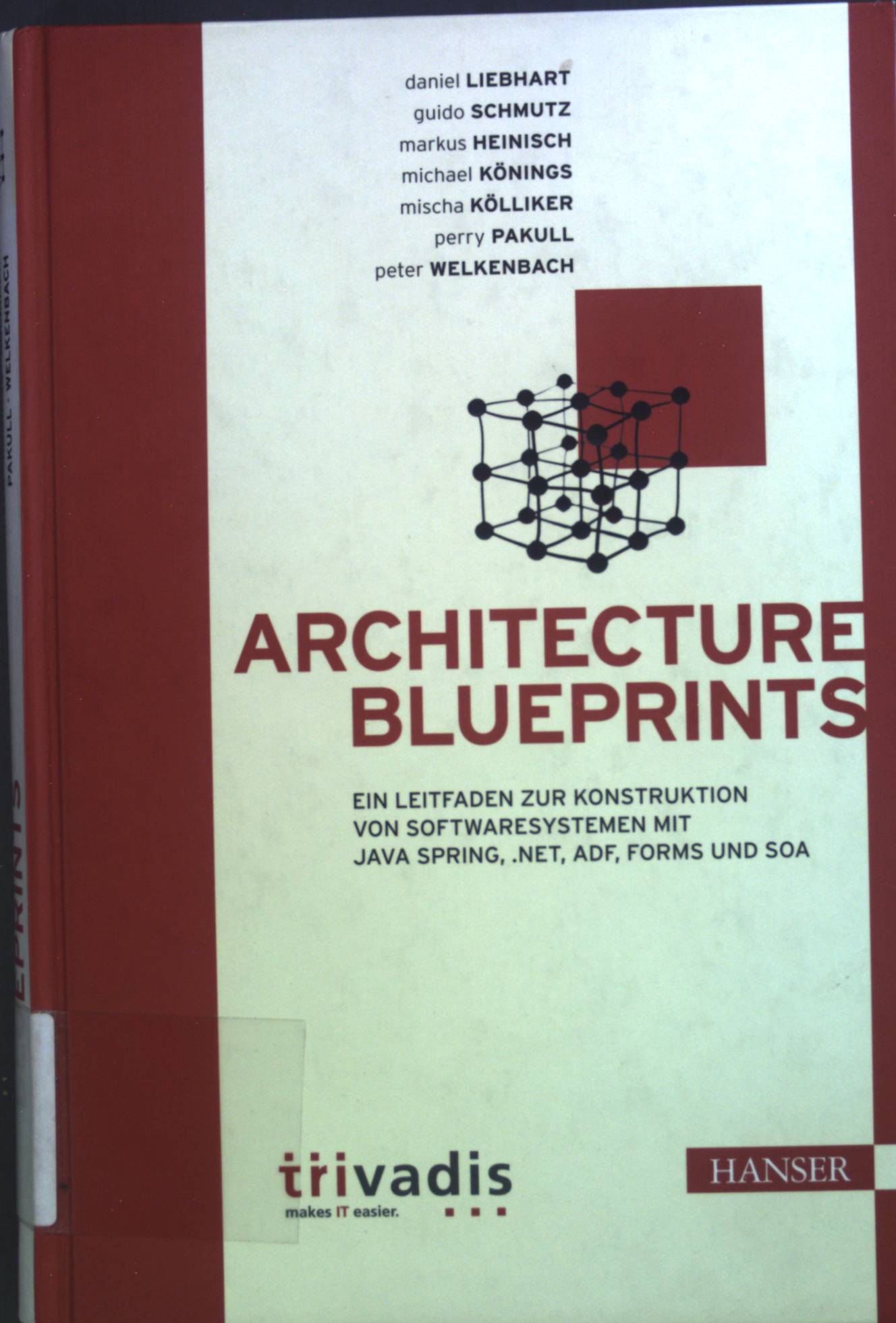 Architecture blueprints : ein Leitfaden zur Konstruktion von Softwaresystemen mit Java Spring, .NET, ADF, Forms und SOA. - Liebhart, Daniel, Guido Schmutz Markus Heinisch u. a.