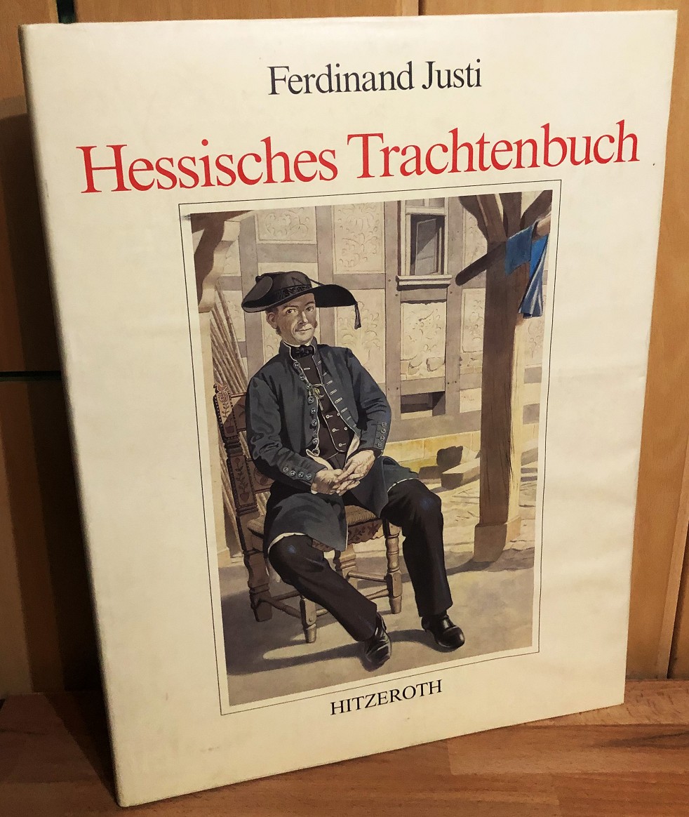 Hessisches Trachtenbuch (1. Band) : Ferdinand Justi als Darsteller und Erforscher ländlich-bäuerlicher Kultur in Hessen im ausgehenden 19. Jahrhundert. - Justi, Ferdinand und Günther Hampel (Hrsg.)