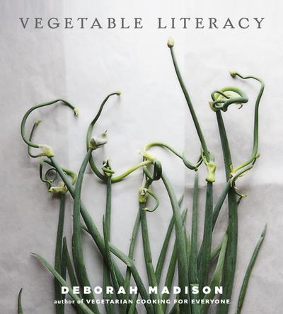 Vegetable Literacy : Cooking and Gardening with Twelve Families from the Edible Plant Kingdom, with over 300 Deliciously Simple Recipes [A Cookbook] - Deborah Madison