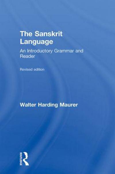 The Sanskrit Language : An Introductory Grammar and Reader Revised Edition - Walter Maurer