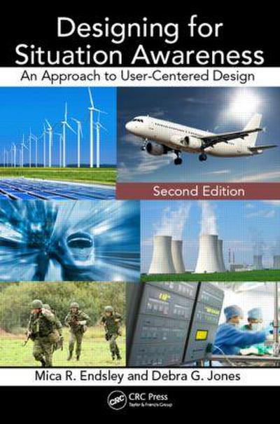 Designing for Situation Awareness : An Approach to User-Centered Design, Second Edition - Mica R Endsley