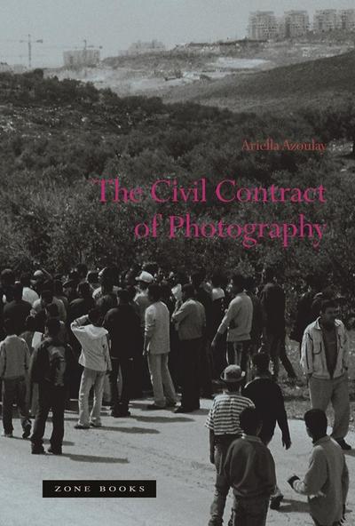 The Civil Contract of Photography - Ariella Azoulay