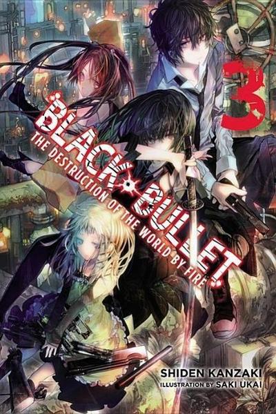 Black Bullet, Vol. 3 (light novel) : The Destruction of the World by Fire - Shiden Kanzaki