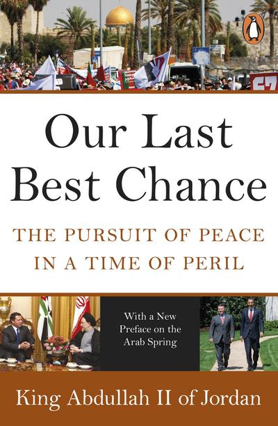 Our Last Best Chance : The Pursuit of Peace in a Time of Peril - König von Jordanien Abdullah II.