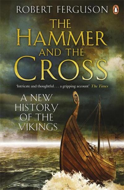 The Hammer and the Cross : A New History of the Vikings - Robert Ferguson