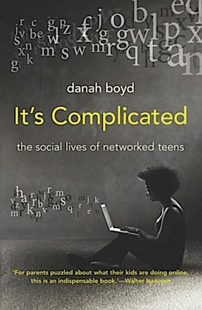 It's Complicated : The Social Lives of Networked Teens - danah boyd