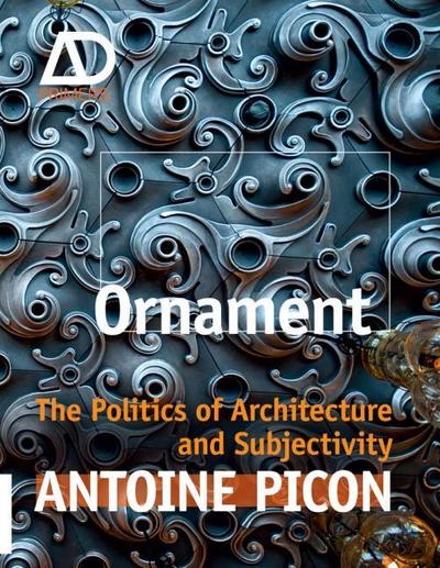 Ornament : The Politics of Architecture and Subjectivity - Antoine Picon