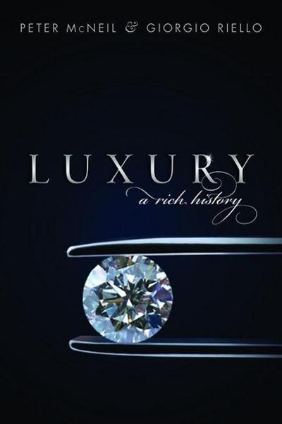 Luxury : A Rich History - Peter (Professor of Design History McNeil