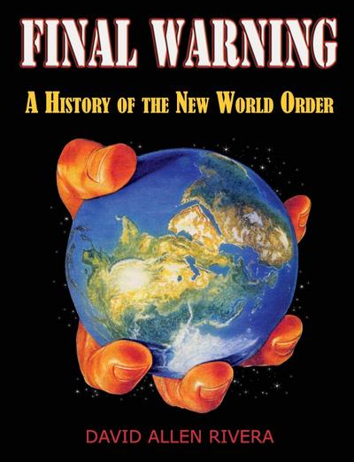 Final Warning : A History of the New World Order Part One - David Allen Rivera