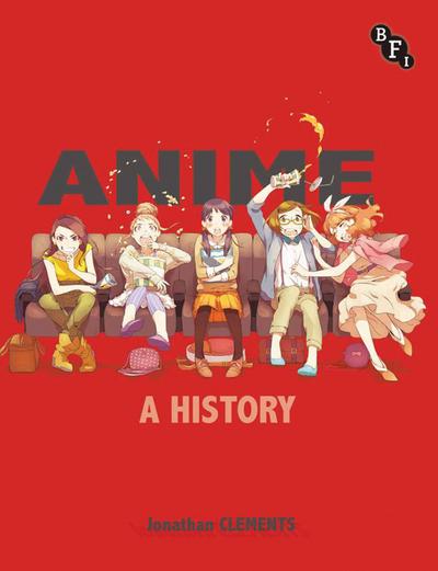 Anime: A History : A History - Jonathan Clements