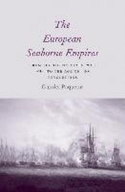 The European Seaborne Empires : From the Thirty Years' War to the Age of Revolutions - Gabriel Paquette