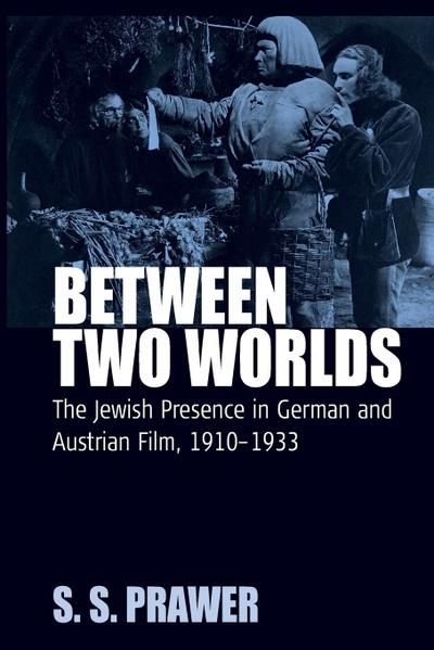 Between Two Worlds : Jewish Presences in German and Austrian Film, 1910 - 1933 - Siegbert Salomon Prawer