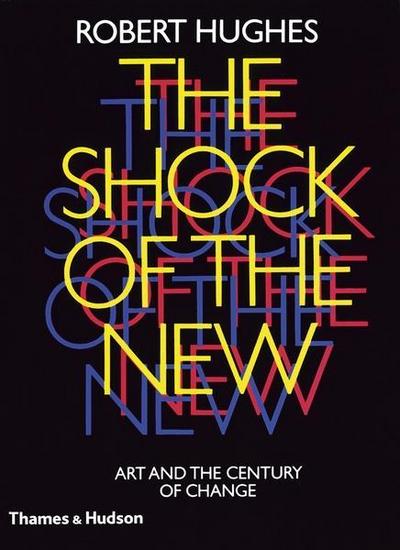 The Shock of the New : Art and the Century of Change - Robert Hughes