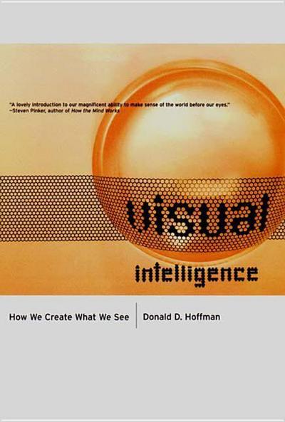 Visual Intelligence : How We Create What We See - Donald (University of California Hoffman