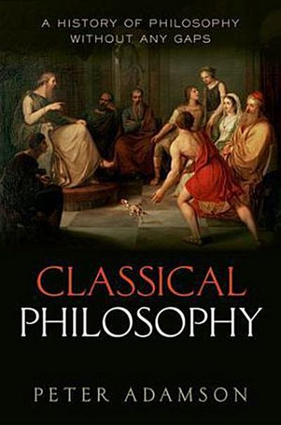 Classical Philosophy : A history of philosophy without any gaps, Volume 1 - Peter ( Adamson