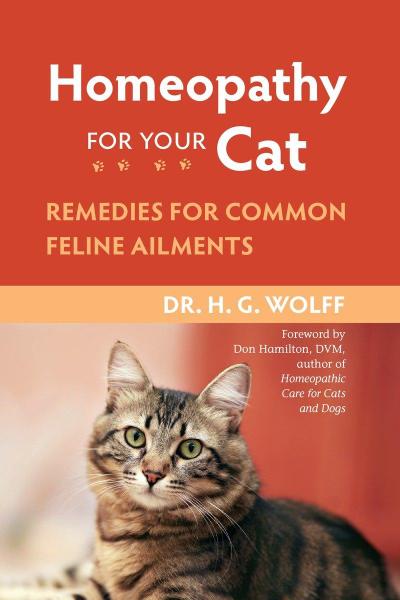 Homeopathy for Your Cat : Remedies for Common Feline Ailments - Dr. H.G. Wolff