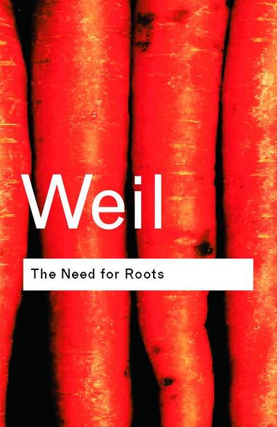 The Need for Roots : Prelude to a Declaration of Duties Towards Mankind - Simone Weil