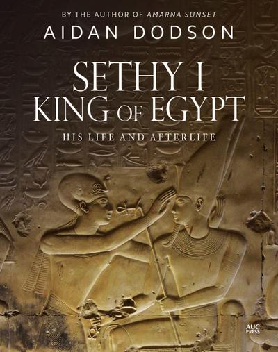 Sethy I, King of Egypt : His Life and Afterlife - Aidan Dodson