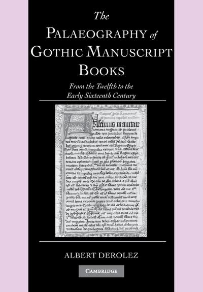 The Palaeography of Gothic Manuscript Books : From the Twelfth to the Early Sixteenth Century - Albert Derolez