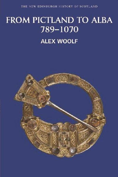 From Pictland to Alba, 789-1070 - Alex Woolf