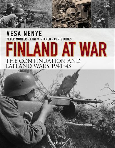 Finland at War : The Continuation and Lapland Wars 1941-45 - Vesa Nenye