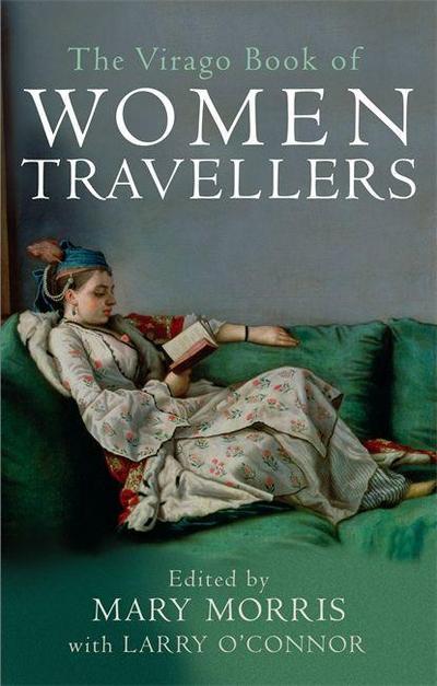 The Virago Book Of Women Travellers. - Mary Morris