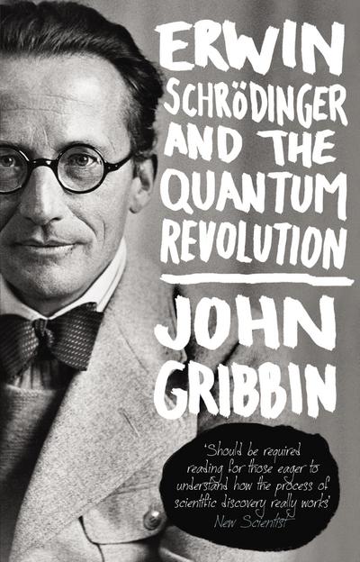 Erwin Schrodinger and the Quantum Revolution - John Gribbin