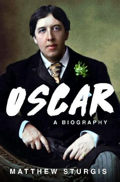 Oscar : A Life - Matthew Sturgis