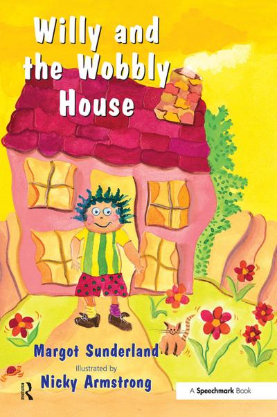 Willy and the Wobbly House : A Story for Children Who are Anxious or Obsessional - Margot Sunderland