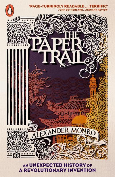 The Paper Trail : An Unexpected History of a Revolutionary Invention - Alexander Monro