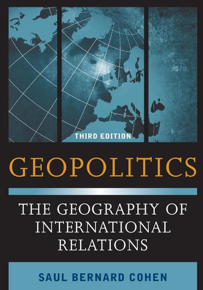 Geopolitics : The Geography of International Relations, Third Edition - Saul Bernard Cohen