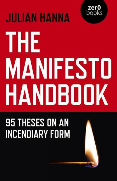 Manifesto Handbook, The : 95 Theses on an Incendiary Form - Julian Hanna